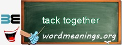 WordMeaning blackboard for tack together